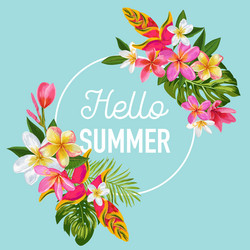 hello summer floral poster tropical exotic flowers Vector Image