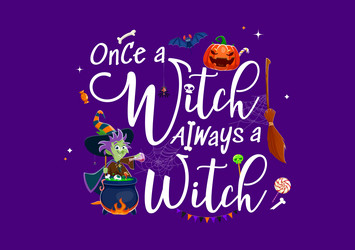halloween holiday quote once a witch always Vector Image