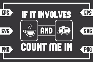 if it involves coffee and camping caravan count vector image
