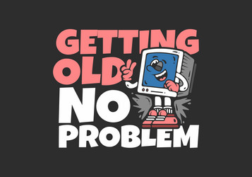 getting old no problem box monitor character vector image