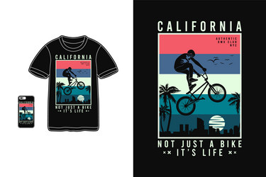 california not just a bike its life t shirt Vector Image