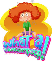 what a nincompoop word text with cartoon character vector image