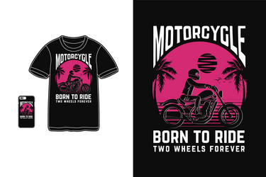 motorcycle born to ride t shirt design silhouette Vector Image