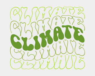 Climate earth day quote retro wavy groovy 3d art vector