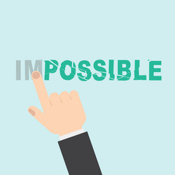 Hand turning the word impossible into possible vector