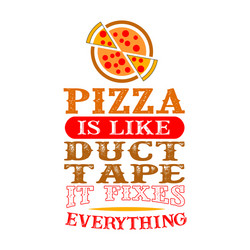Pizza: It Fixes Everything! Vector Image