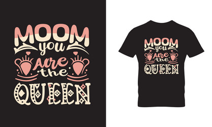 mom you are the queen t-shirt design Vector Image