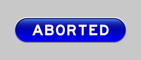blue color capsule shape button with word aborted vector image
