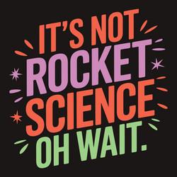 its not rocket scienceg oh wait physics and space vector image