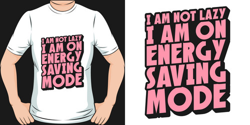 i am not lazy on energy saving mode quote vector
