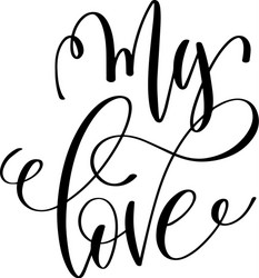 my love black and white hand lettering inscription vector