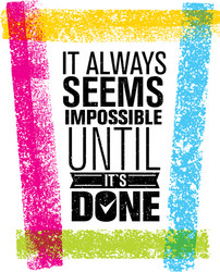 it always seems impossible until is done vector image