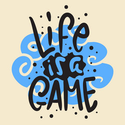 Life is a game slogan brush lettering for t shirt vector