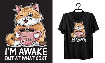 im awake but at what cost t-shirt design Vector Image