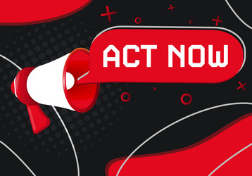 act now hand holding megaphone with speech bubble vector