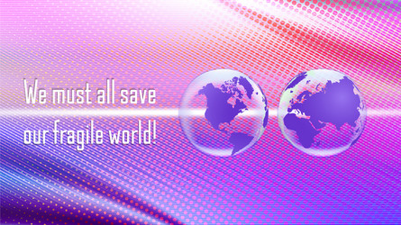 We must all save our fragile world abstract vector