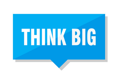 Think big sticker think big label Royalty Free Vector Image