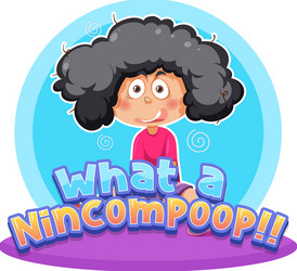 what a nincompoop word text with cartoon character vector image