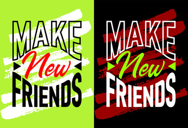 Make new friends motivational quotes vector