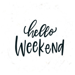 simple hand drawn lettering hello weekend vector