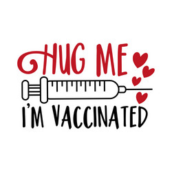 Hug Me - I'm Vaccinated! vector image