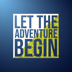 let the adventure begin life quote with modern vector