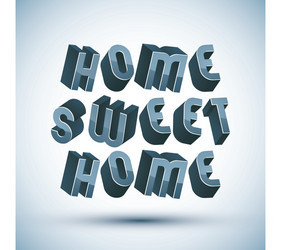 home sweet phrase made with 3d retro style vector