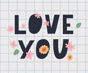 Love you inspirational lettering quote flowers vector