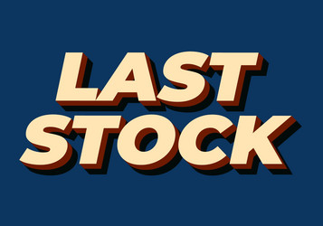 last stock text effect for ads purpose in 3d style vector image