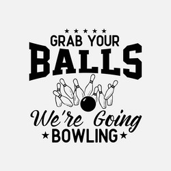 grab your balls were going bowling Vector Image