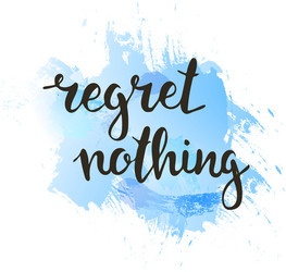 Regret nothing hand drawn typography poster vector