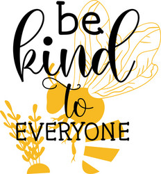 Bee kind to everyone quote lettering vector