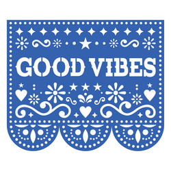 Good vibes mexican papel picado design vector