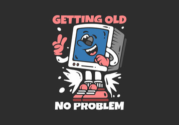 getting old no problem box monitor character vector image