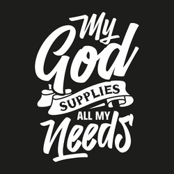 My god supplies all needs eps typography vector