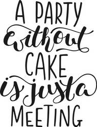 a party without cake is just meeting modern vector