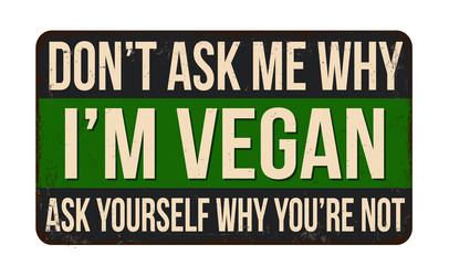 dont ask me why im vegan yourself youre vector