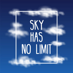 sky has no limit - quote with abstract clouds vector image