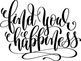 Find your happiness hand lettering inscription vector