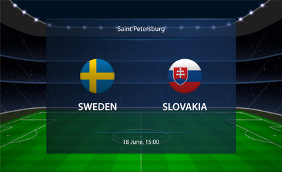 sweden vs slovakia football scoreboard broadcast vector