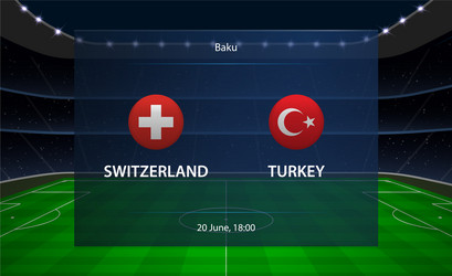 switzerland vs turkey football scoreboard vector