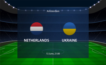 netherlands vs ukraine football scoreboard vector