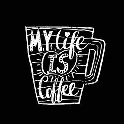 Hand drawn vintage quote for coffee themedmy life vector