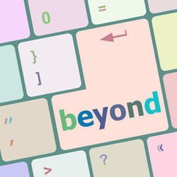 beyond button on keyboard key with soft focus vector