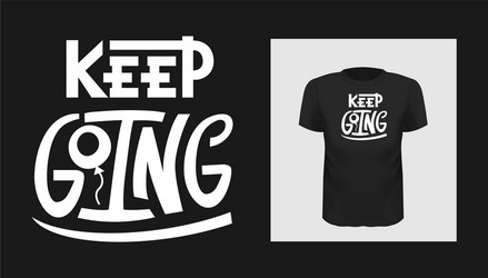 Keep Going - Motivational Quote Tee vector
