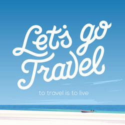 lets go travel vacations and tourism concept vector