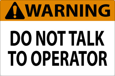 warning sign do not talk to operator vector image