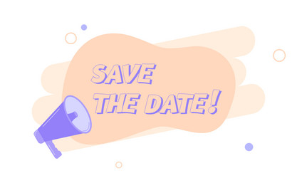 megaphone with save the date speech bubble vector image