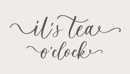 Its tea oclock linear calligraphy brush hand vector