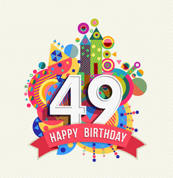 happy birthday 49 year greeting card poster color vector